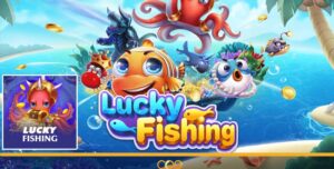 Lucky Fishing đứng top trong lòng người hâm mộ